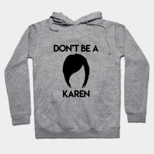 Don't be a Karen. Hoodie